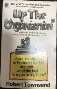 Up the Organization: how to stop the company stifling people and strangling profits