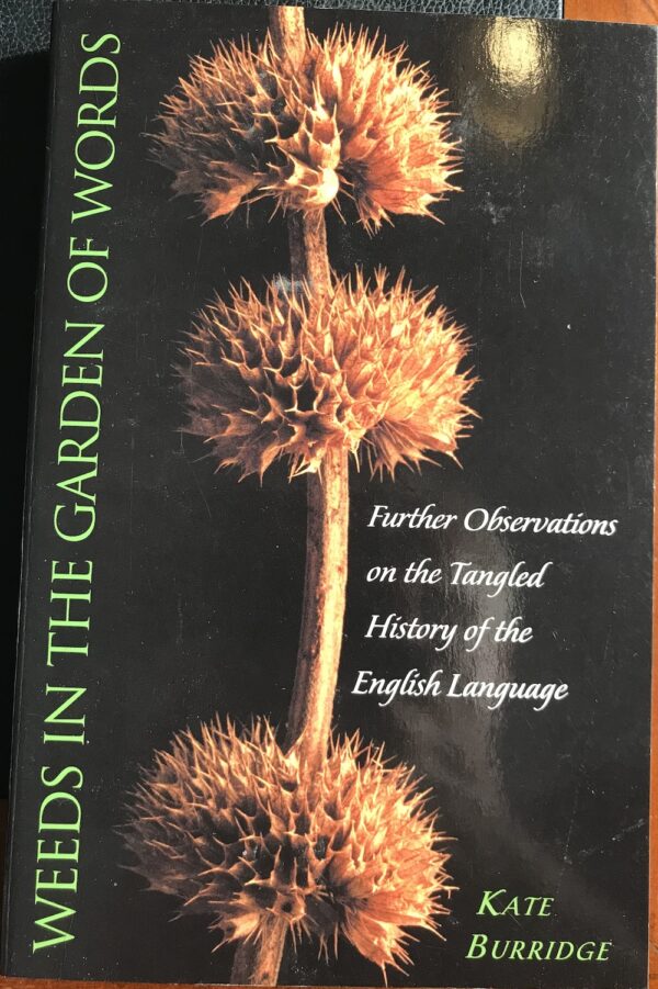 Weeds in the Garden of Words- Further Observations on the Tangled History of the English Language Kate Burridge