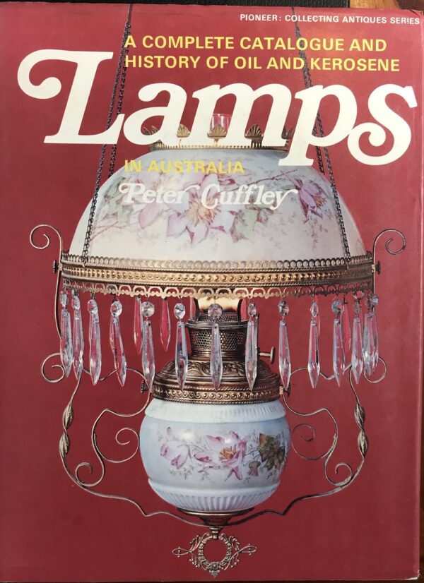 A Complete Catalogue and History of Oil and Kerosene Lamps in Australia Peter Cuffley