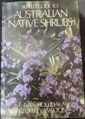 A Field Guide to Australian Native Shrubs Ivan Holliday Geoffrey Watton