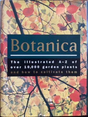 Botanica The Illustrated A Z Of Over 10,000 Garden Plants And How To Cultivate Them