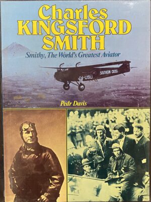 Charles Kingsford Smith - Smithy, The World's Greatest Aviator Pedr Davis