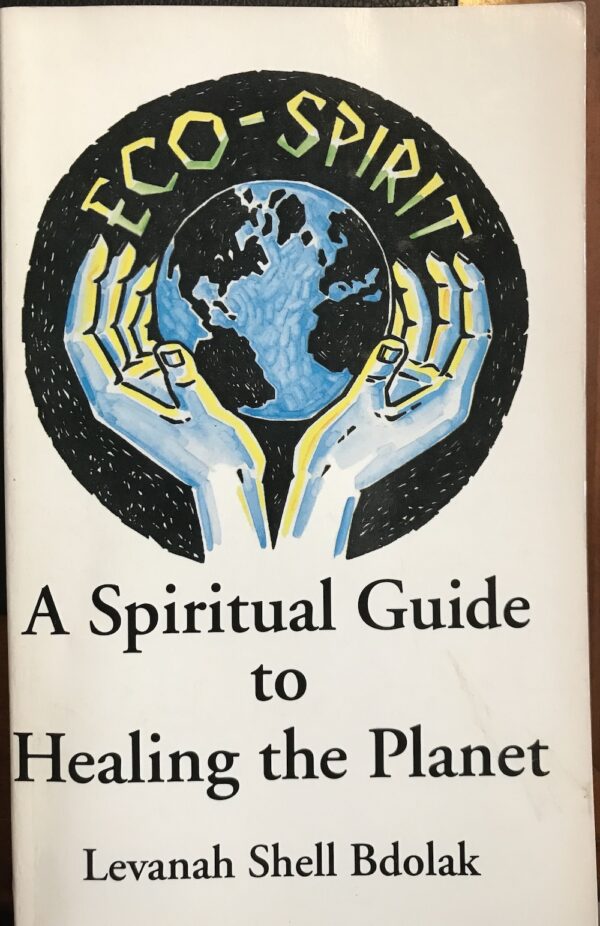 Eco-Spirit- A Spiritual Guide to Healing the Planet Levanah Shell Bdolak