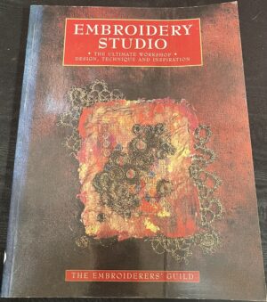 Embroidery Studio- The Ultimate Workshop Design, Technique and Inspiration The Embroiderers' Guild