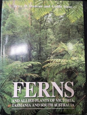 Ferns and Allied Plants of Victoria, Tasmania and South Australia Betty D Duncan Golda Isaacs