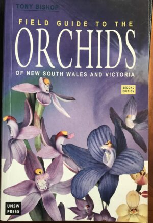 Field Guide to the Orchids of New South Wales and Victoria Tony Bishop