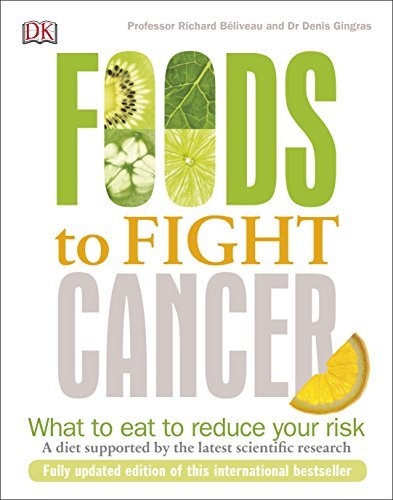 Foods to Fight Cancer Richard Beliveau, Denis Gingras