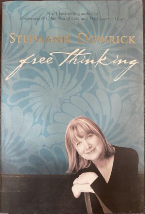 Free Thinking- On Happiness, Emotional Intelligence, Relationships, Power and Spirit Stephanie Dowrick