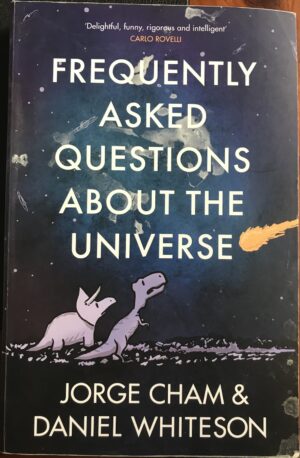 Frequently Asked Questions About The Universe Jorge Cham Daniel Whiteson