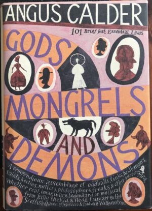 Gods, Mongrels and Demons - 101 Brief, Alternative but Essential Lives Angus Calder Jeff Fisher (Illustrator)