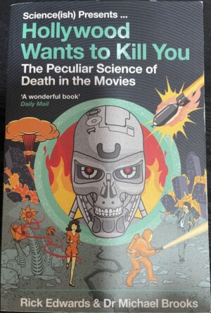 Hollywood Wants to Kill You- The Peculiar Science of Death in the Movies Michael Brooks Rick Edwards