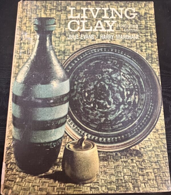 Living Clay. A Potter's Guide Julie Evans, Harry Marchant