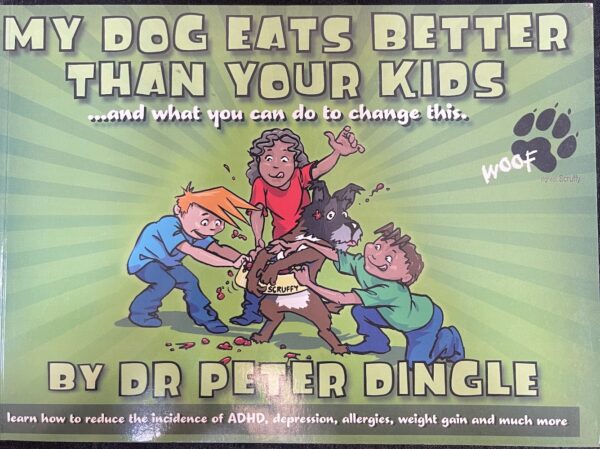 My Dog Eats Better Than Your Kids- ...And What You Can Do to Change This Peter Dingle