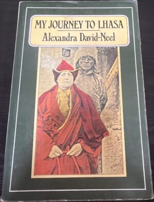 My Journey to Lhasa- The Classic Story of the Only Western Woman Who Succeeded in Entering the Forbidden City Alexandra David-Neel