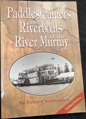 Paddlesteamers and Riverboats of the River Murray Peter Christopher