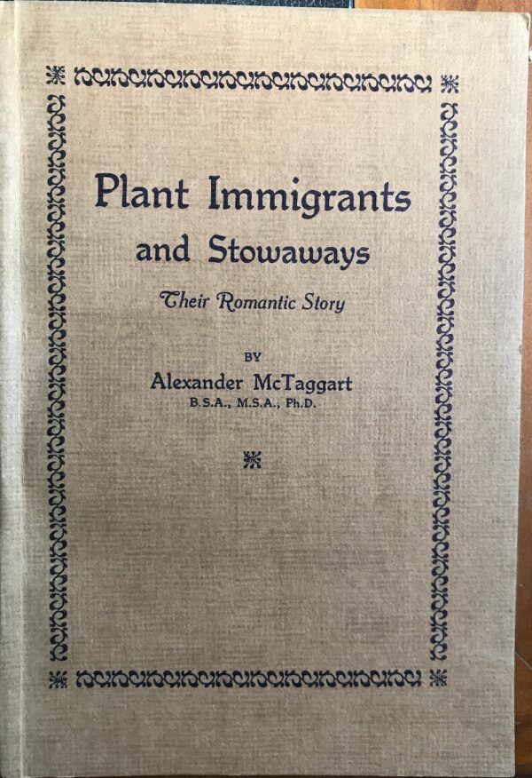 Plant Immigrants and Stowaways- Their Romantic Story Alexander McTaggart