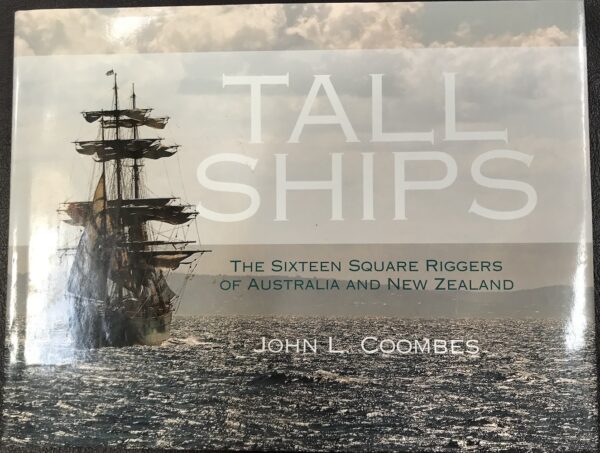 Tall Ships- The Sixteen Square Riggers of Australia and New Zealand John Coombes
