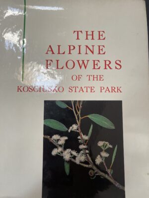 The Alpine Flowers of the Kosciusko State Park KG Murray (Editor)