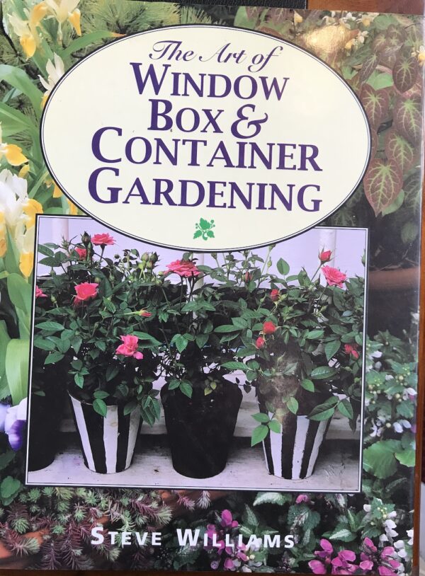 The Art of Window Box and Container Gardening Steve Williams