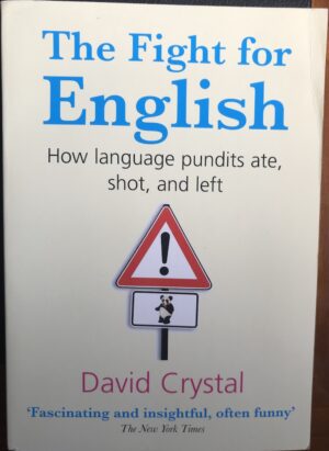 The Fight for English- How Language Pundits Ate, Shot, and Left David Crystal