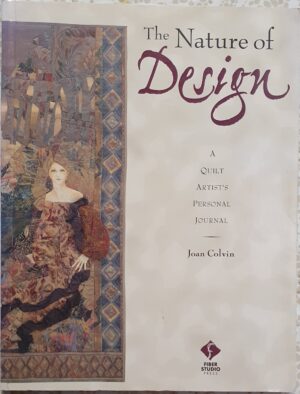 The Nature of Design- A Quilt Artist's Personal Journal Joan Colvin