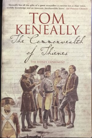A Commonwealth of Thieves The Improbable Birth of Australia Thomas Keneally