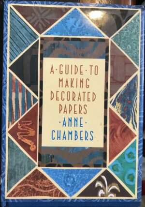 A Guide to Making Decorated Papers Anne Chambers