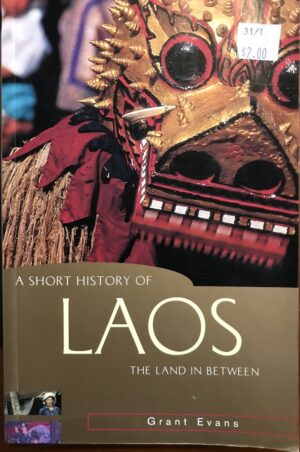 A Short History Of Laos- The Land In Between Grant Evans