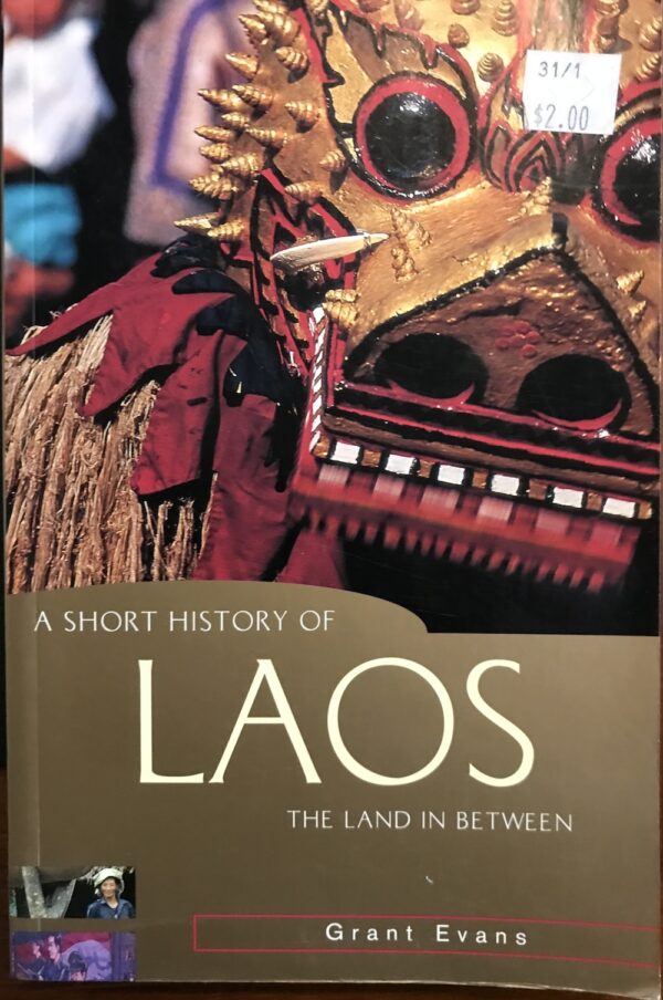 A Short History Of Laos- The Land In Between Grant Evans