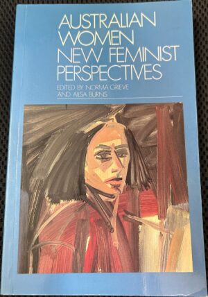 Australian Women Feminist Perspectives for the 1980s Norma Grieve (Editor) Ailsa Burns (Editor)