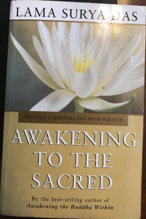 Awakening to the Sacred- Creating a Spiritual Life from Scratch Surya Das