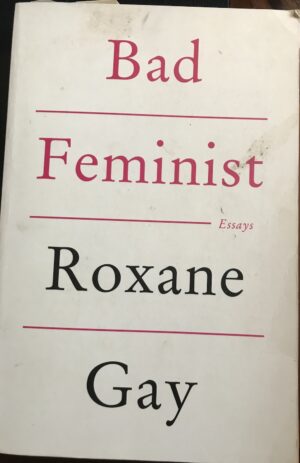 Bad Feminist- Essays Roxane Gay