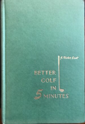 Better Golf in 5 Minutes J Victor East