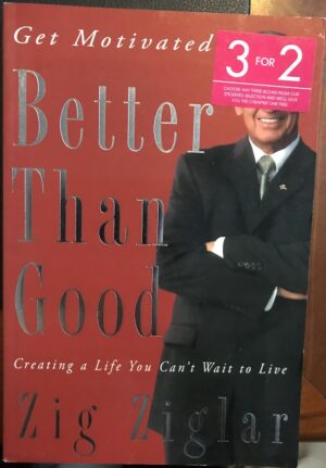 Better Than Good Creating a Life You Can't Wait to Live Zig Ziglar