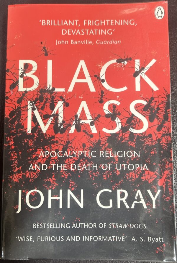 Black Mass Apocalyptic Religion and the Death of Utopia John Gray
