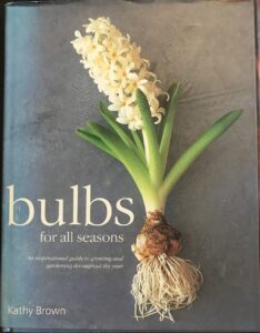 Bulbs for All Seasons: An Inspirational Guide to Growing and Gardening throughout the Year