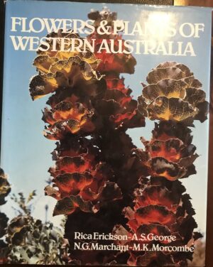 Flowers and Plants of Western Australia Rica Erickson, AS George, NG Marchant, MK Morcombe