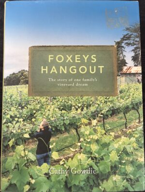 Foxey's Hangout The Story Of One Family's Vineyard Dream Cathy Gowdie