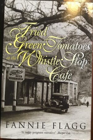Fried Green Tomatoes at the Whistle Stop Cafe Fannie Flagg