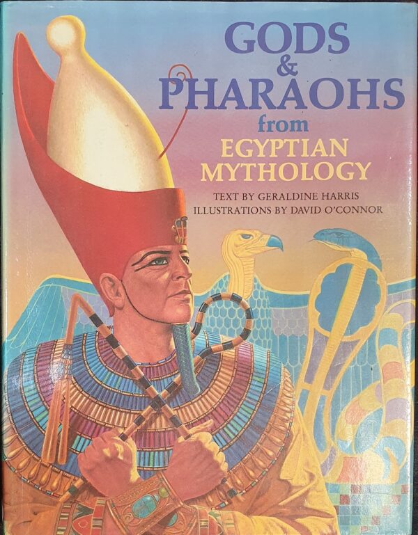 Gods & Pharaohs from Egyptian Mythology Geraldine Harris David O'Connor (illustrator)