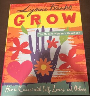 Grow - The Modern Woman's Handbook - How to Connect with Self, Lovers, and Others Lynne Franks