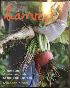 Harvest A Complete Guide to the Edible Garden Meredith Kirton