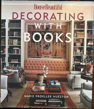 House Beautiful Decorating with Books Use Your Library to Enhance Your Decor Marie Proeller Hueston