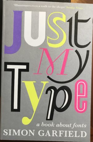 Just My Type A Book about Fonts Simon Garfield
