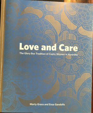 Love and Care The Glory Box Tradition of Coptic Women in Australia Marty Grace Enza Gandolfo