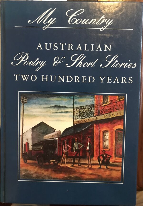 My Country, Australian Poetry & Short Stories Two Hundred Years Leonie Kramer (Editor)
