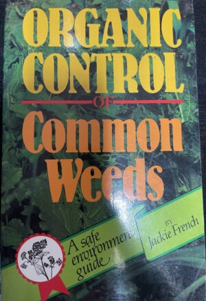Organic Control of Common Weeds Jackie French Greg Jorgenson (Illustrator)