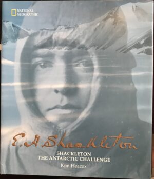 Shackleton The Antarctic Challenge Kim Heacox
