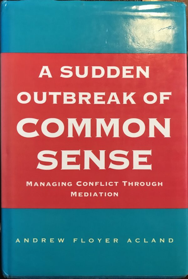 Sudden Outbreak Of Common Sense- Managing Conflict Through Mediation Andrew Floyer Acland