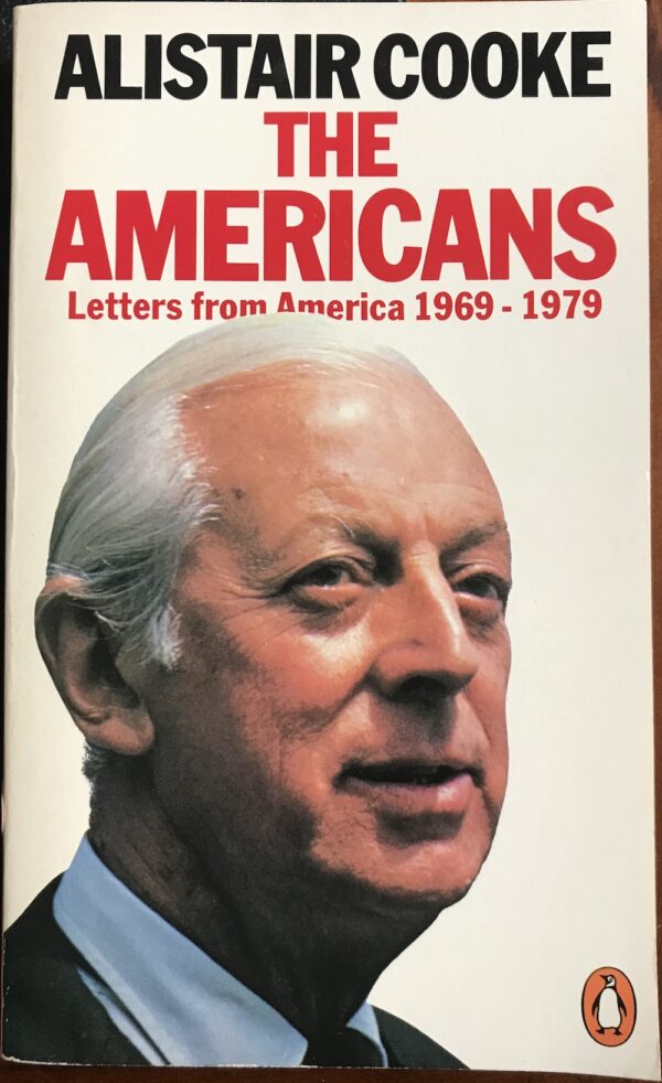 The Americans Letters from America 1969 1979 Alistair Cooke